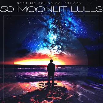 50 Moonlit Lulls by Bedtime Songs Sanctuary