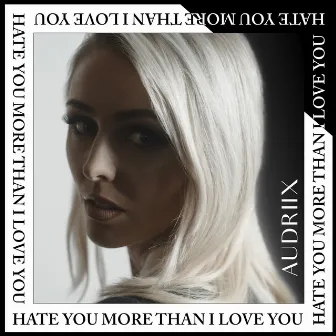 Hate You More Than I Love You by Audriix