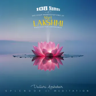 108 Names of the Eight Manifestations of Shri Lakshmi (Mantras for Abundance) by Vallari Ambekar