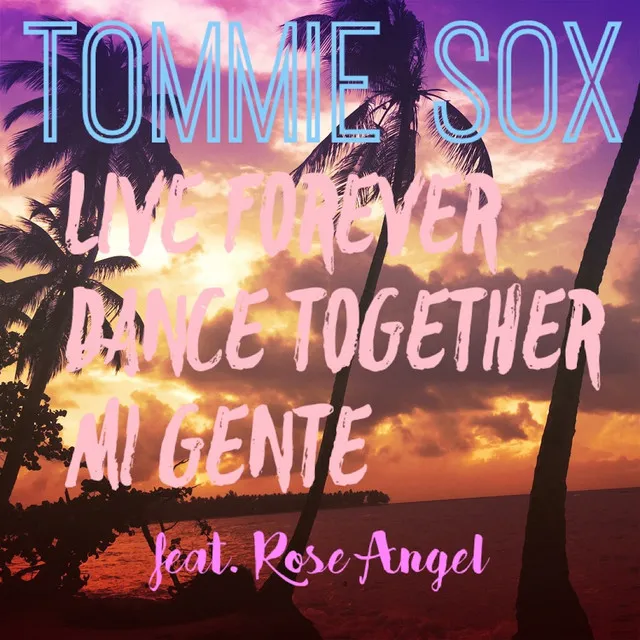 Live Forever Dance Together Mi Gente (feat. Rose Angel)