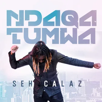 Ndaqatumwa by Seh Calaz