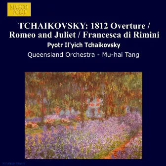 Tchaikovsky: 1812 Overture / Romeo and Juliet / Francesca Di Rimini by Muhai Tang