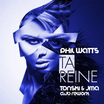 Ta Reine (Tonski & JMA Club Rework) by Phil Watts