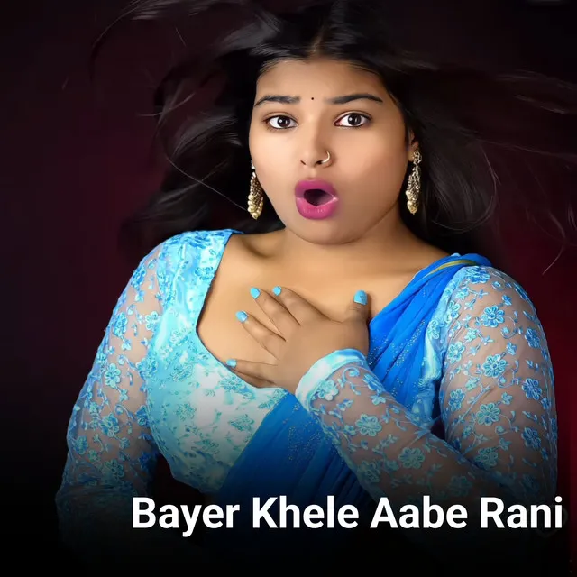 Bayer Khele Aabe Rani