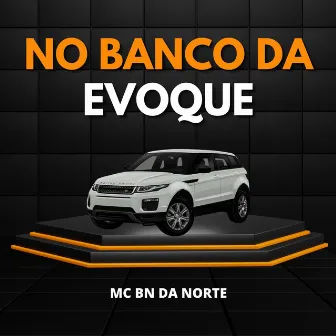 No Banco da Evoque by Mc BN da Norte