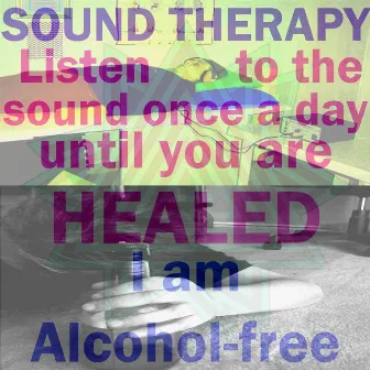 I Am Alcohol-Free (Listen to the Sound Once a Day Until You Are Healed) by Sound Therapy