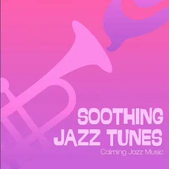 Soothing Jazz Tunes by Calming Jazz Music