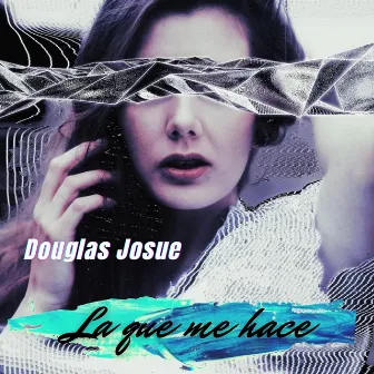 La Que Me Hace by Douglas Josue