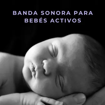 Banda Sonora Para Bebés Activos by Canciones para bebés