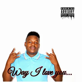 Way I Love You by T-DNGR.BOY