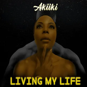 Living My Life by Akiiki