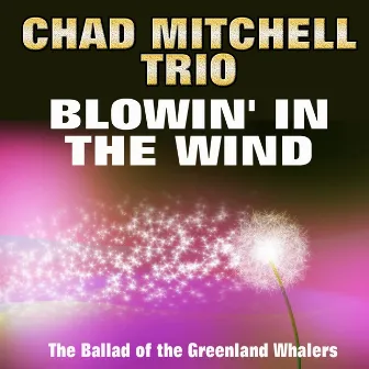 Blowin' in the Wind (The Ballad of the Greenland Whalers) by Chad Mitchell Trio