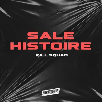 SALE HISTOIRE by Kill Squad