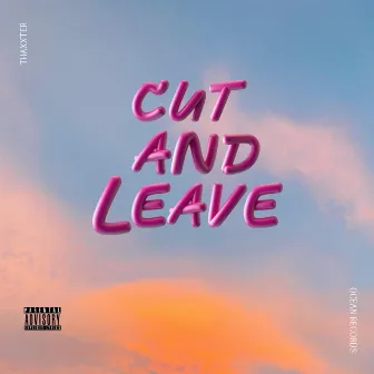 Cut & Leave by Thaxxter