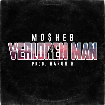 Verloren Man by Mo$Heb