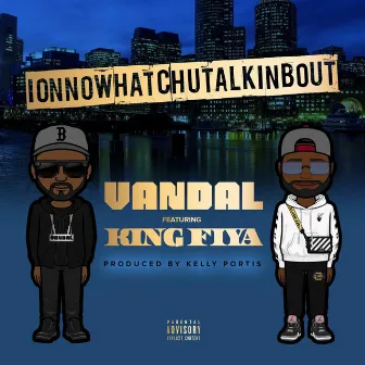 ionnowhatchutalkinbout by Vandal