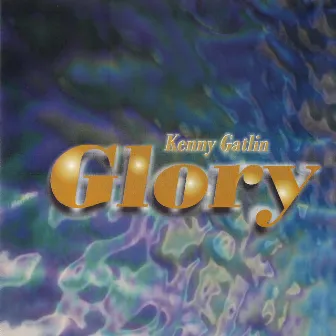 Glory by Kenny Gatlin