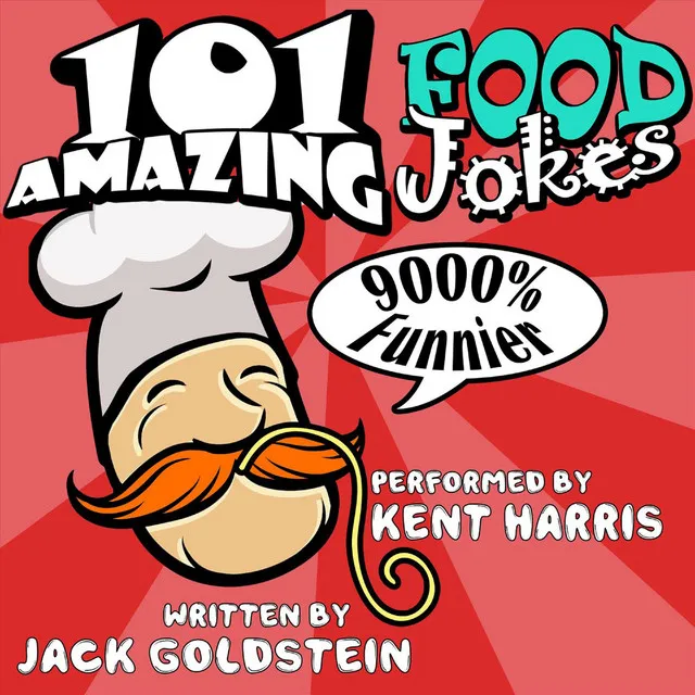 101 Amazing Food Jokes - Told by Master Funnyman Kent Harris (Unabbreviated)