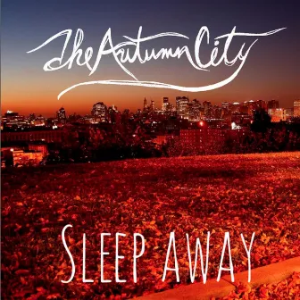 Sleep Away by Autumn City