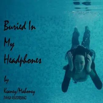 Buried in My Headphones by Brian Mahoney