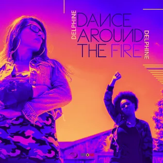 Dance Around The Fire by Delphine