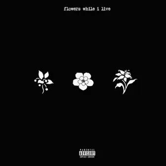 Flowers While I Live by KALE THAT RAPS