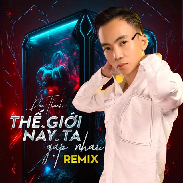 Thế Giới Này Ta Gặp Nhau - Remix