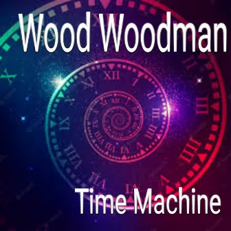 Time Machine by Wood Woodman