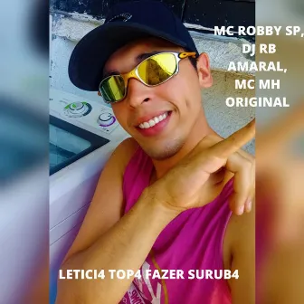 LETICI4 TOP4 FAZER SURUB4 by Mc Robby SP