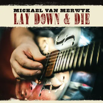 Lay Down & Die by Michael van Merwyk