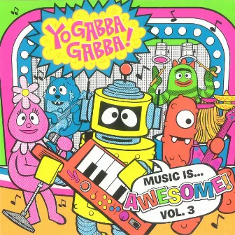 Yo Gabba Gabba! Music Is Awesome! Vol. 3 by Yo Gabba Gabba