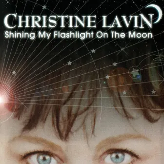 Shining My Flashlight On The Moon by Christine Lavin