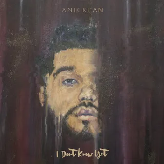 I Don't Know Yet - EP by Anik Khan