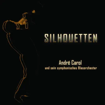 Silhouetten by André Carol und sein symphonisches Blasorchester