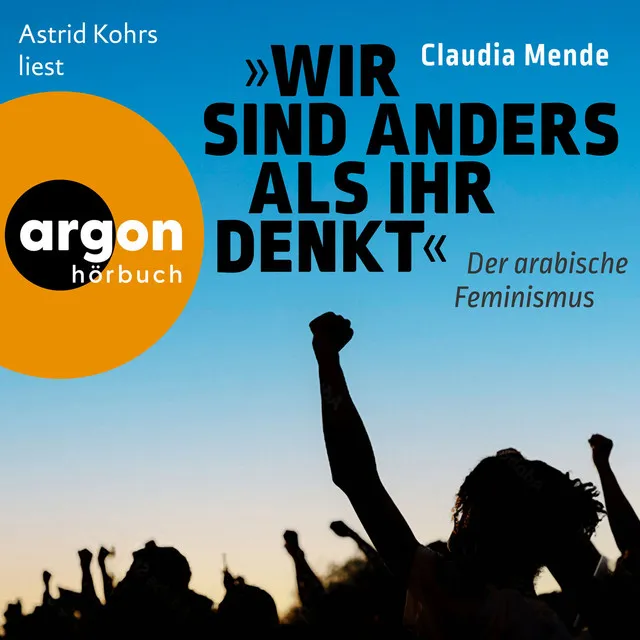 Wir sind anders, als ihr denkt [Der arabische Feminismus (Ungekürzte Lesung)]