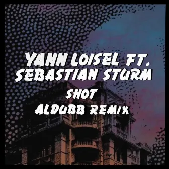 Shot (Aldubb Remix) by Yann Loisel