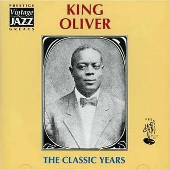 The Classic Years by King Oliver