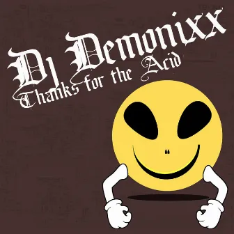 Thanks For The Acid by Dj Demonixx