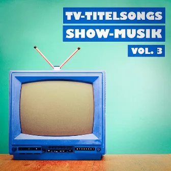 TV-Titelsongs Show-Musik, Vol. 3 by Musik aus Serien