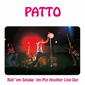 Roll 'Em, Smoke 'Em, Put Another Line Out: Remastered and Expanded Edition by Patto