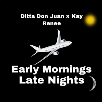 Early Mornings Late Nights by Ditta Don Juan