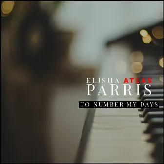 To Number My Days by Elisha Atlas Parris