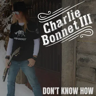 Don't Know How by Charlie Bonnet III