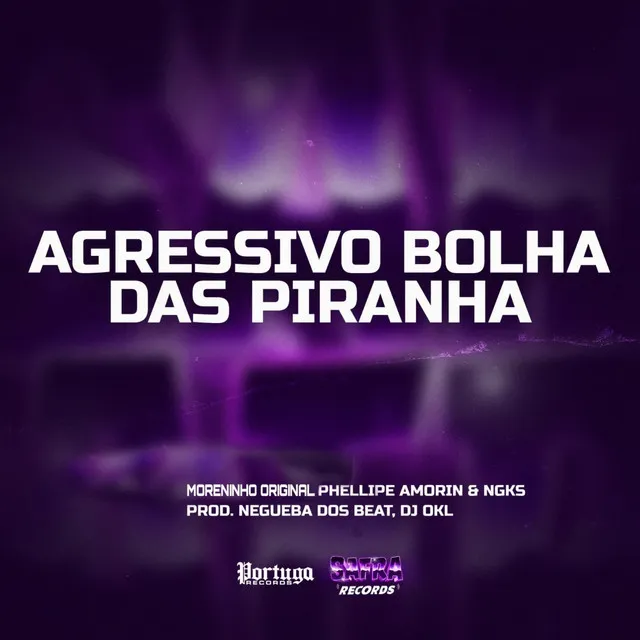 AGRESSIVO BOLHA DAS PIRANHA