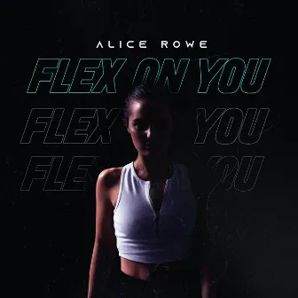 Flex on You by Alice Rowe