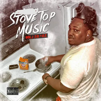 Stove Top Music, Vol.1: T.O. & O.T. by Bosmane T.O.