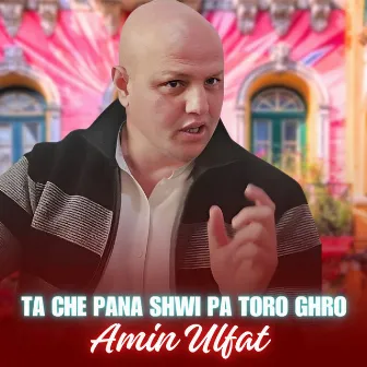 Ta Che Pana Shwi Pa Toro Ghro by Amin Ulfat