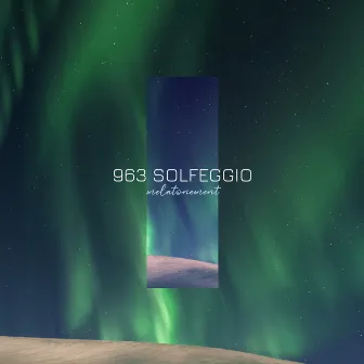 963 Solfeggio by Melatonement