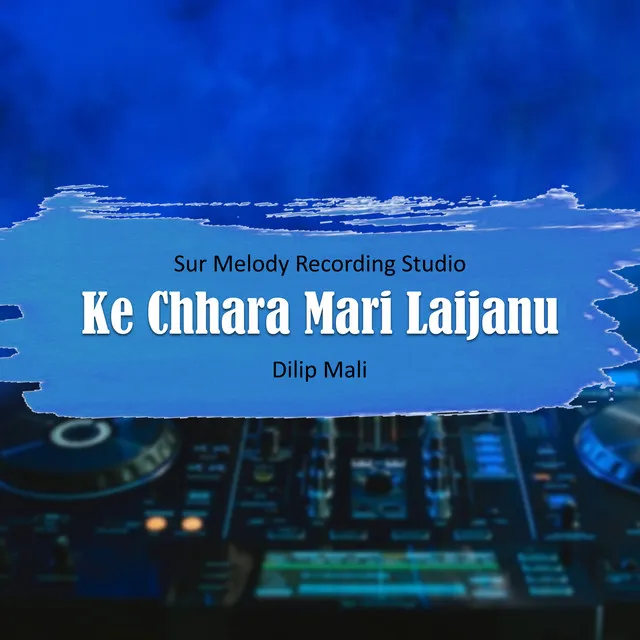 Ke Chhara Mari Laijanu