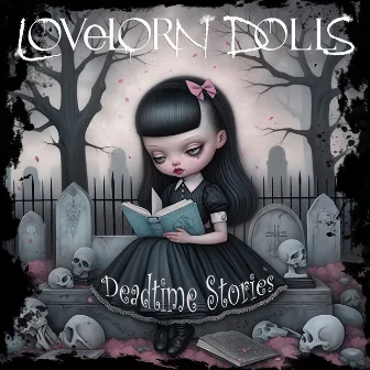 Deadtime Stories by LOVELORN DOLLS